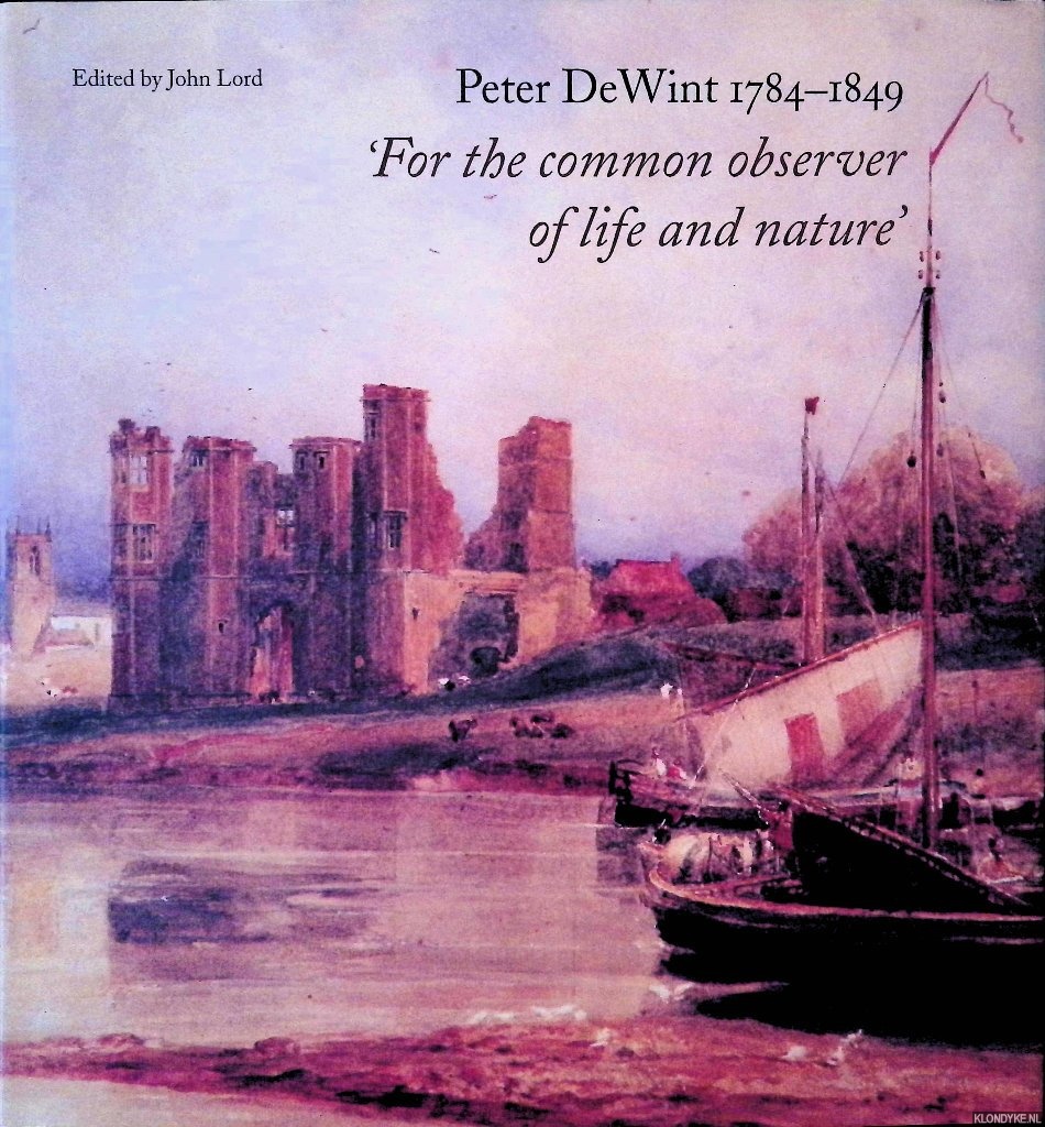 Lord, John (editor) - Peter Dewint 1784-1849: 'For the Common Observer of Life and Nature'