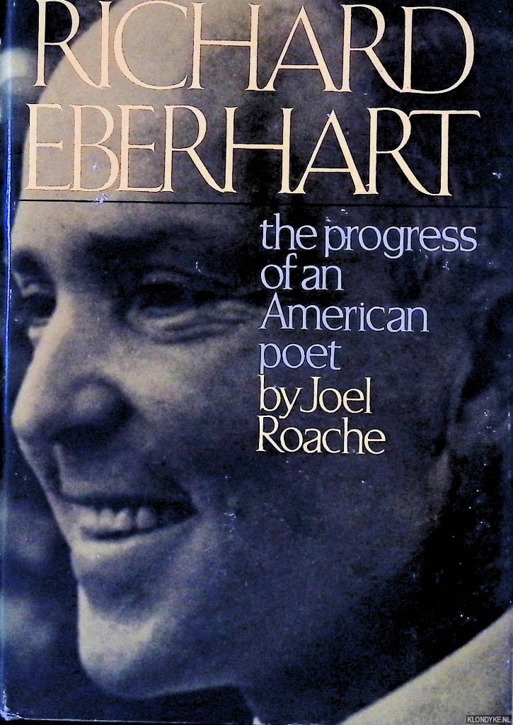 Roache, Joel - Richard Eberhart: the progress of an American poet
