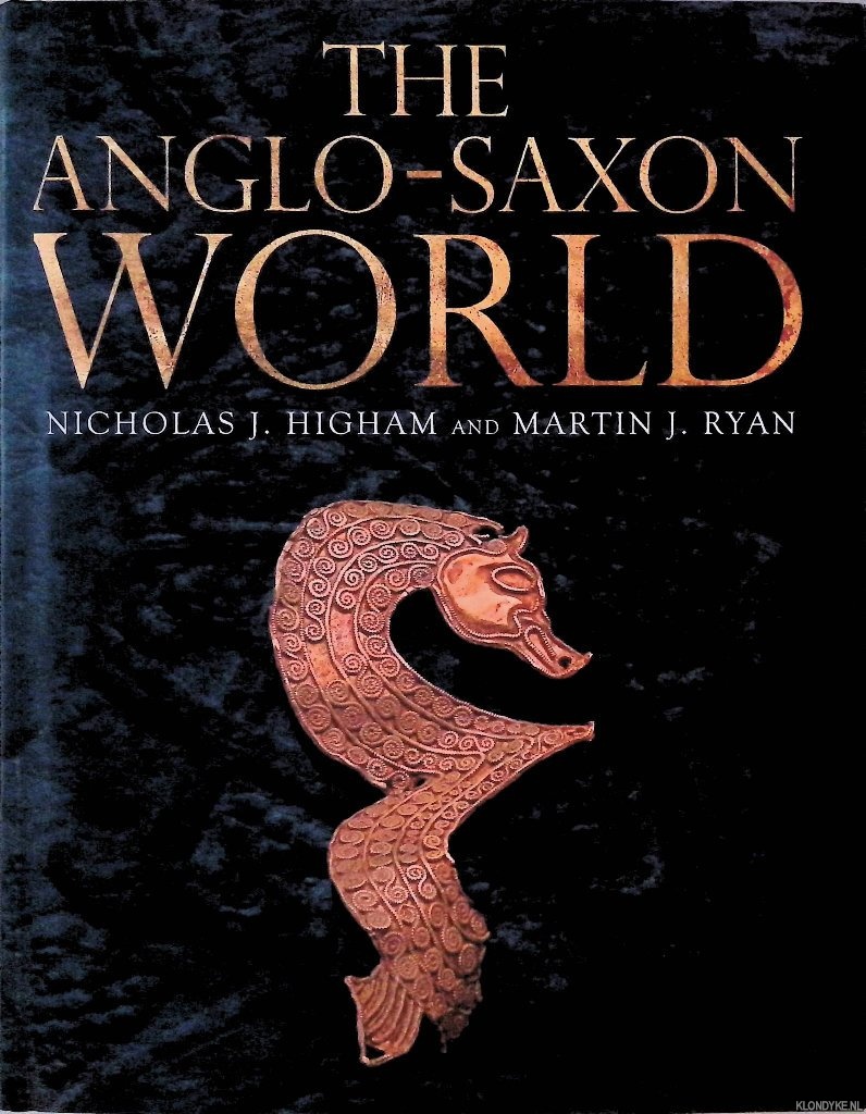 Higham, Nicholas J. & Martin J. Ryan - The Anglo Saxon World