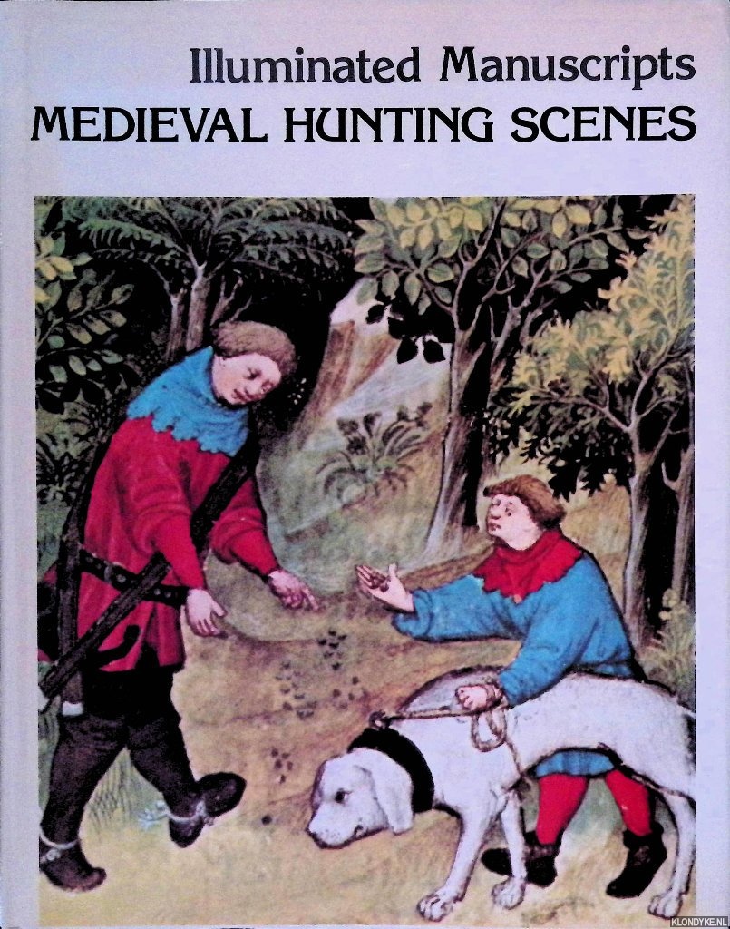 Bise, Gabriel - Illuminated Manuscripts: Medieval Hunting Scenes: The Hunting Book by Gaston Phoebus
