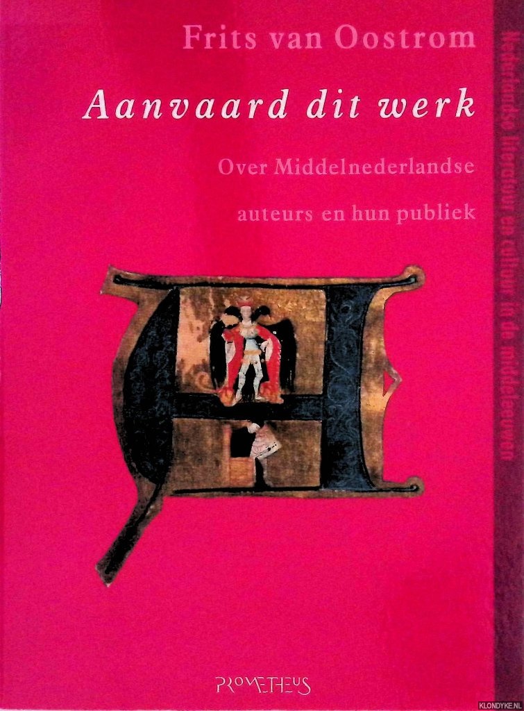 Oostrom, Frits van - Aanvaard dit werk: over Middelnederlandse auteurs en hun publiek
