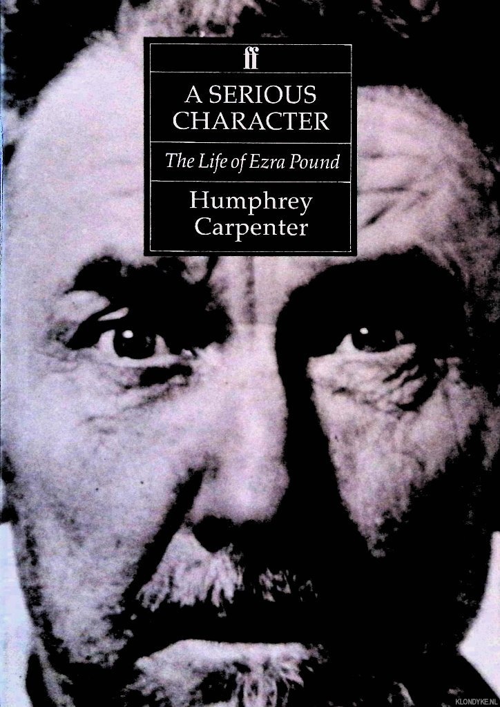 Carpenter, Humphrey - A Serious Character: The Life of Ezra Pound