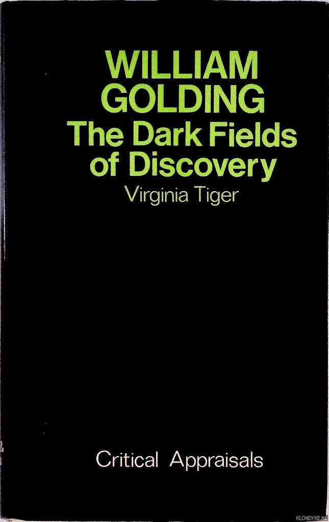 Tiger, Virginia - William Golding: The Dark Fields of Discovery - Critical Apprisals