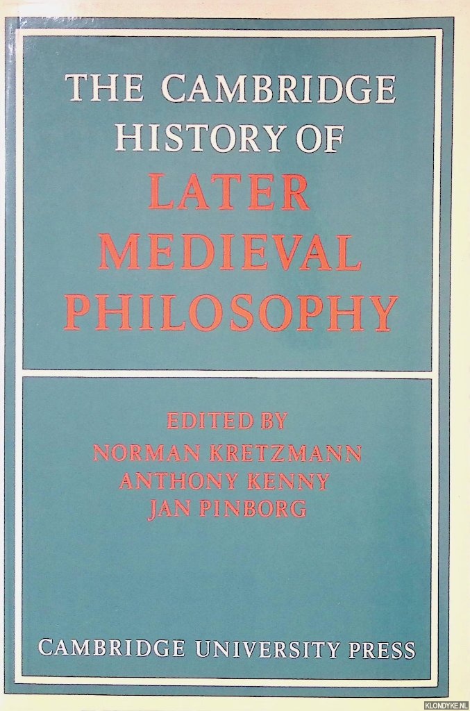 Kretzmann, Norman - Cambridge History of Later Medieval Philosophy From the Rediscovery of Aristotle to the Disintegration of Scholasticism, 1100-1600