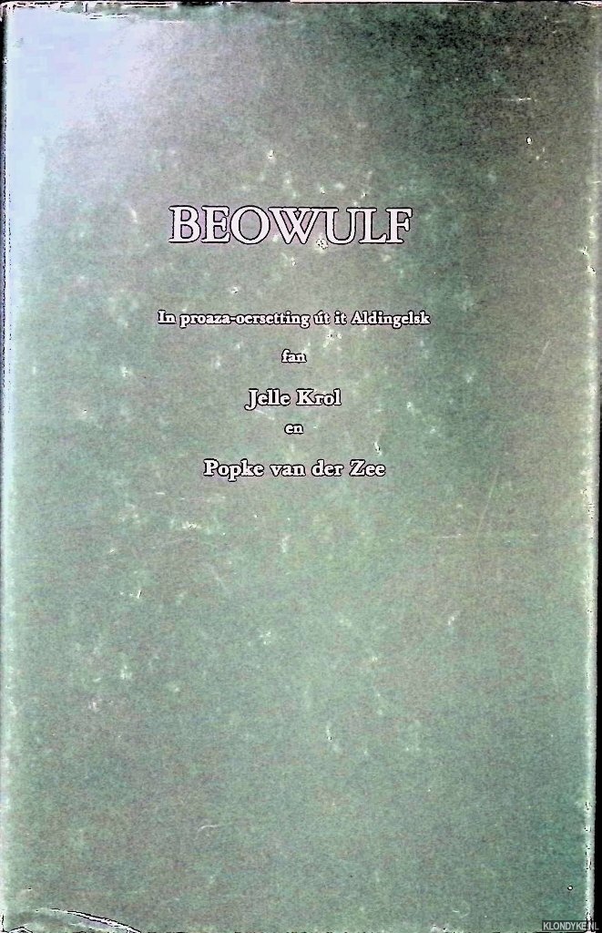 Krol, Jelle & Popke van der Zee - Beowulf: in proaza-oersetting t it Aldingelsk