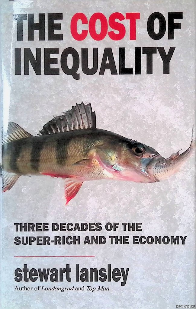 Lansley, Stewart - The Cost of Inequality: Three Decades of the Super-Rich and the Economy