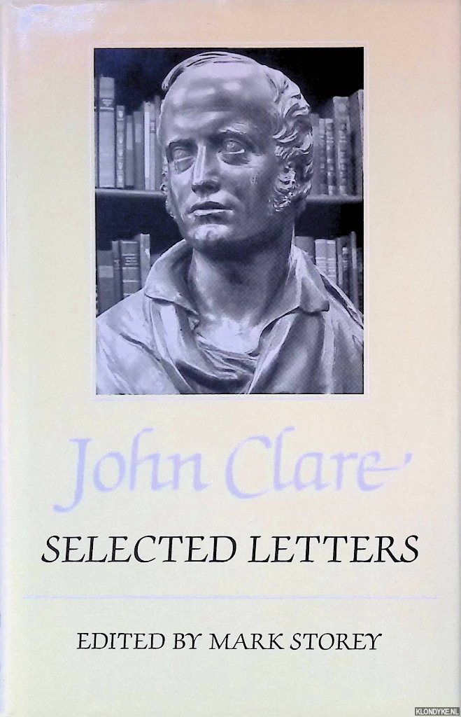 Clare, John & Mark Storey (editor) - John Clare: Selected Letters