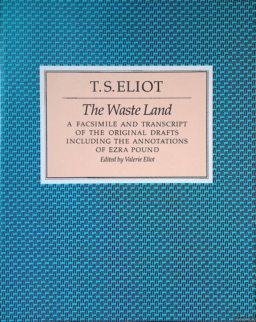 Eliot, T.S. - The Waste Land: Facsimile and Transcript of the Original Drafts