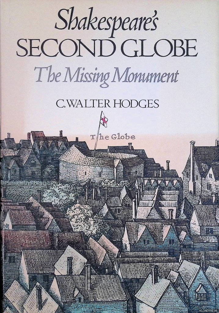 Hodges, C. Walter - Shakespeare' s Second Globe: The missing monument
