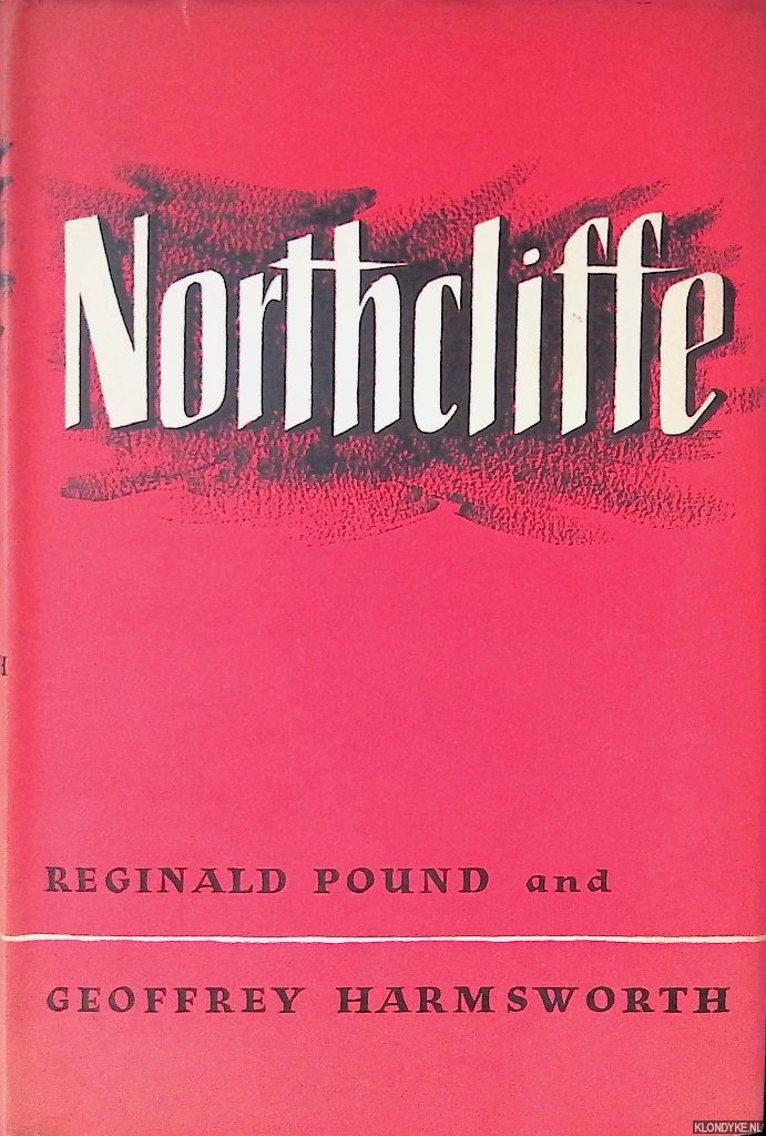 Pound, Reginald & Geoffrey Harmsworth - Northcliffe