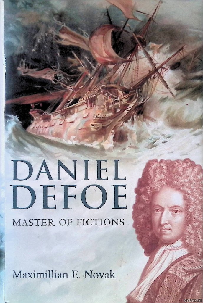 Novak, Maximillian E. - Daniel Defoe: Master of Fictions: His Life and Ideas
