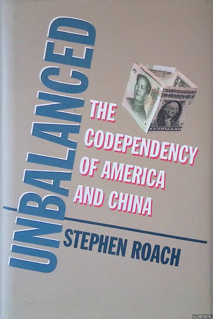 Roach, Stephen - Unbalanced: The Codependency of America and China