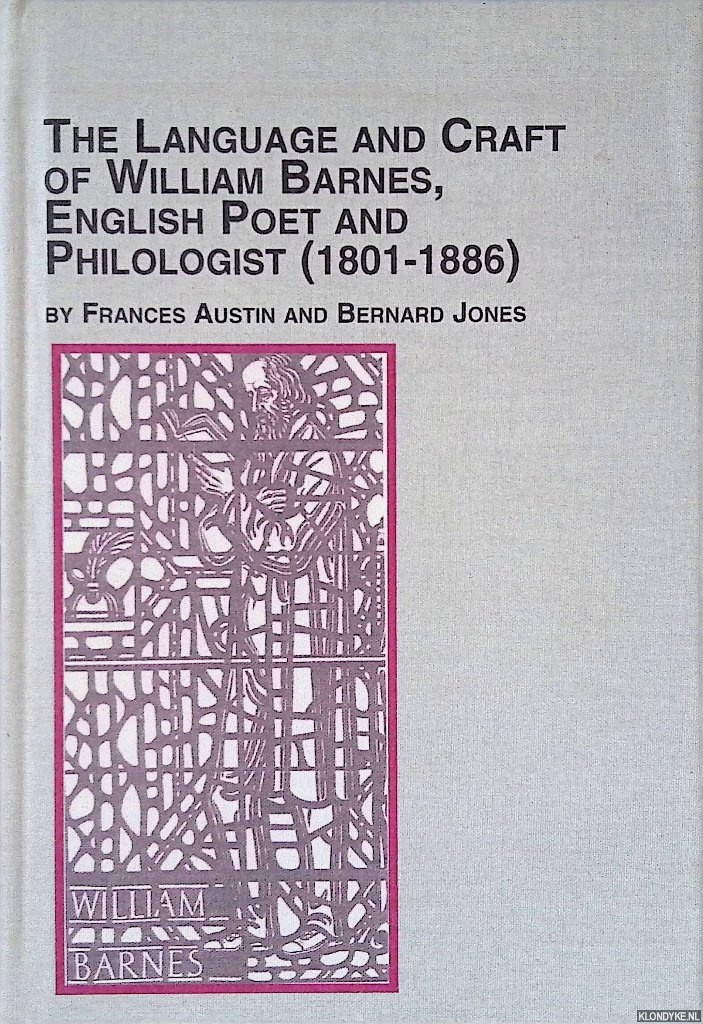 Austin, Frances & Bernard Jones - The Language and Craft of William Barnes: English Poet and Philologist (1801-1886)