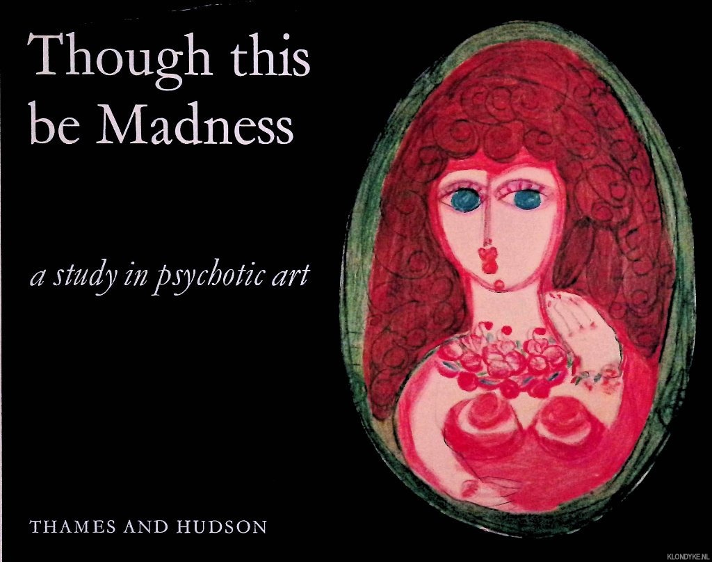 Schmidt, Georg - and others - Though this be Madness: A Study in Psychotic Art