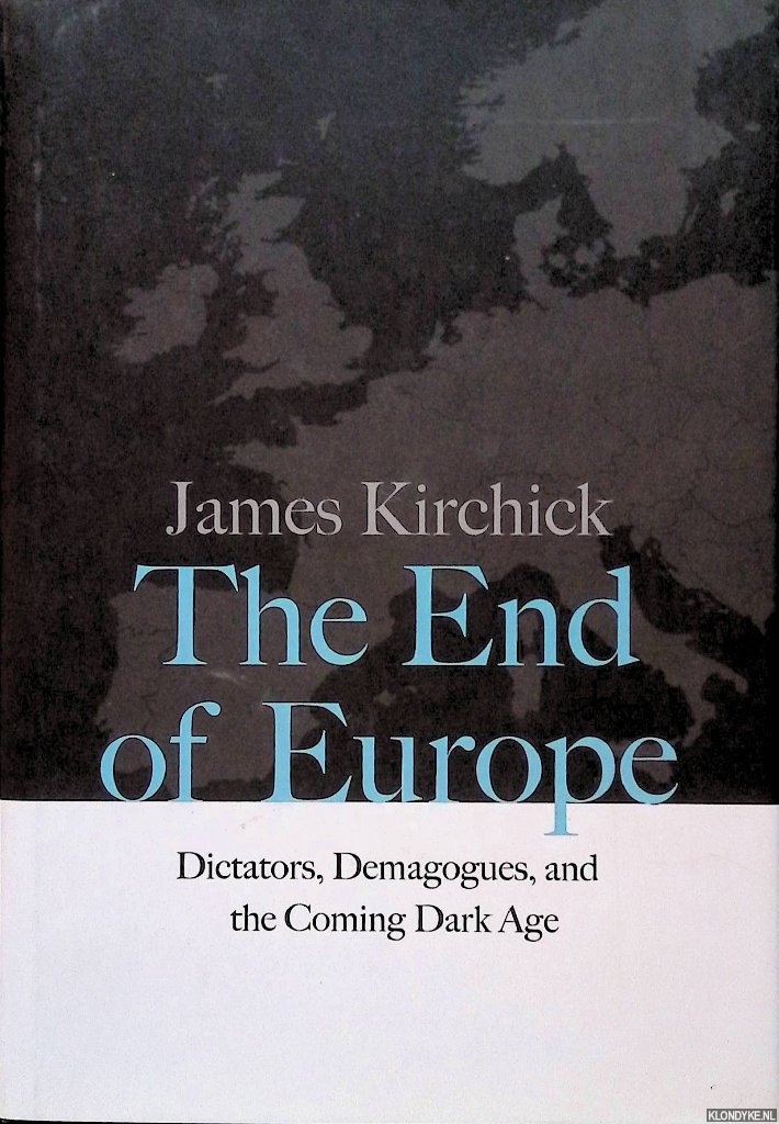 Kirchick, James - The End of Europe: Dictators, Demagogues, and the Coming Dark Age