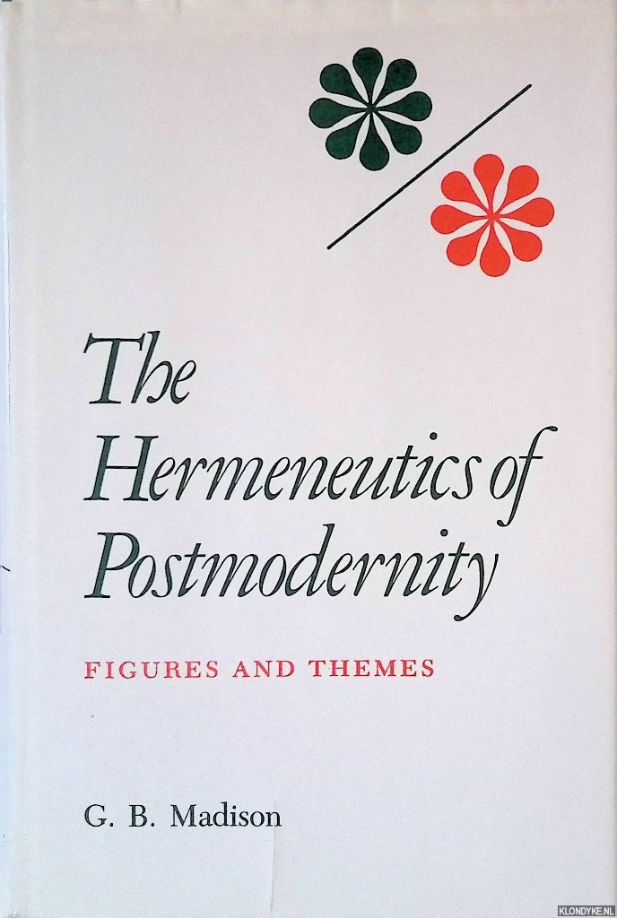 Madison, Gary Brent - The Hermeneutics of Postmodernity: Figures and Themes