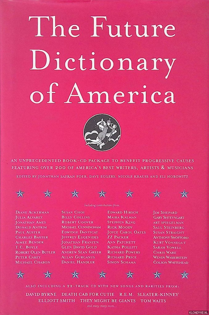 Foer, Jonathan Safran & Dave Eggers - and many others - The Future Dictionary of America: a book to benefit progressive causes in the 2004 elections featuring over 170 of America's best writers and artists + CD