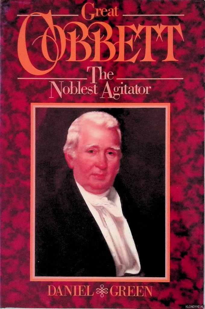 Green, Daniel - Great Cobbett: The Noblest Agitator