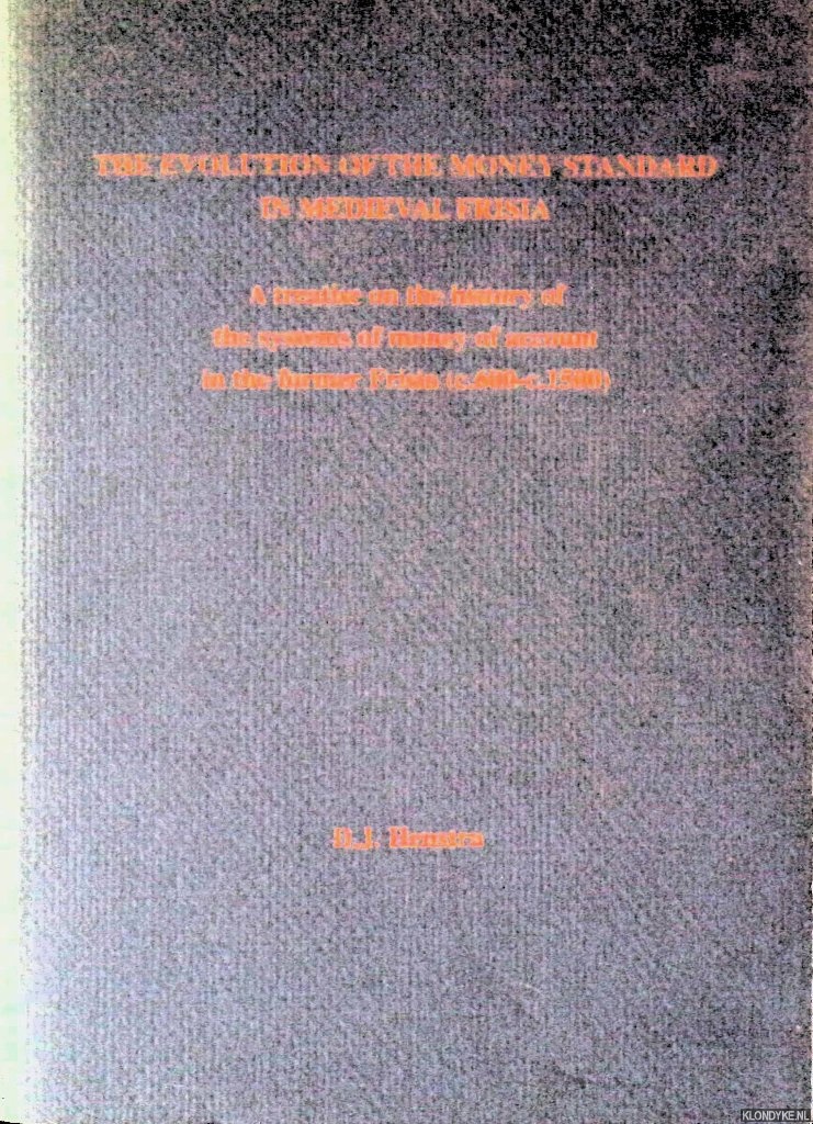 Henstra, D.J. - The evolution of the money standard in medieval Frisia: a treatise on the history of the systems of money of account in the former Frisia (c. 600-c. 1500)