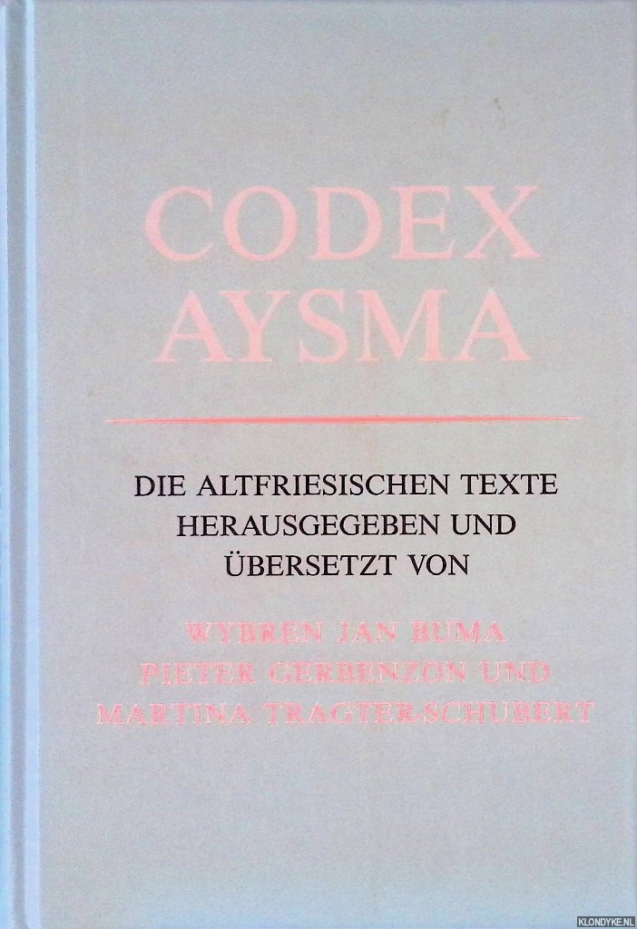 Buma, Wybren Jan & Pieter Gerbenzon & Martina Tragter-Schubert (herausgegeben und bersetzt von) - Codex Aysma : die altfriesichen Texte