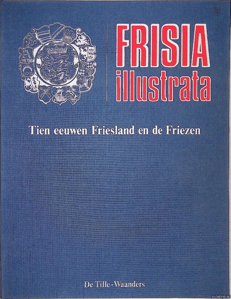 Karstkarel, Peter - Frisia Illustrata: Tien eeuwen Friesland, de Friezen en hun elf steden (15 delen in map)