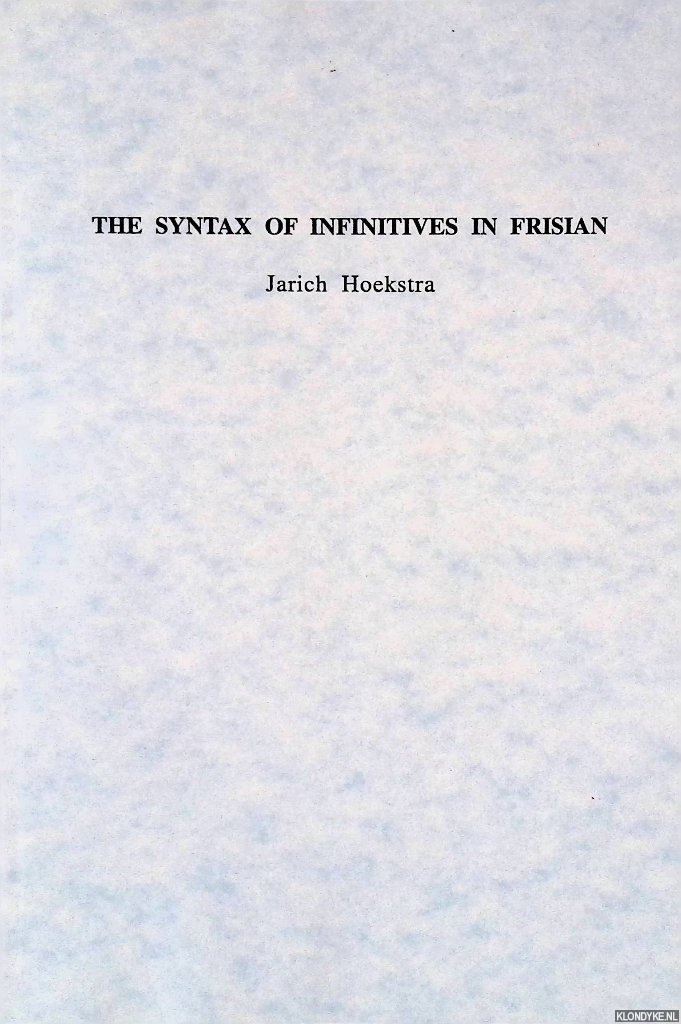 Hoekstra, Jarich - The Syntax of Infinitives in Frisian