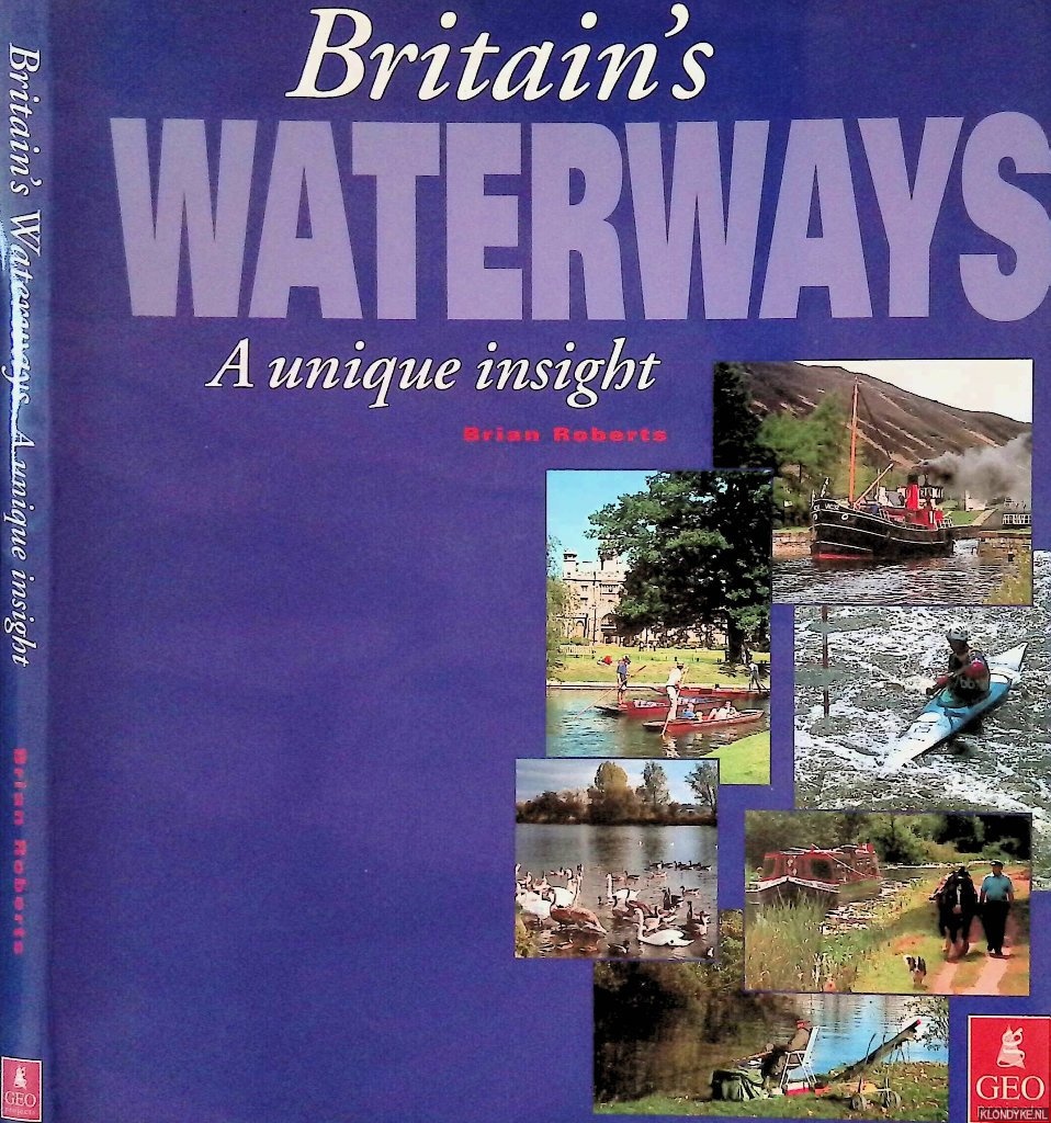 Roberts, Brian - Britain's Waterways: A Unique Insight