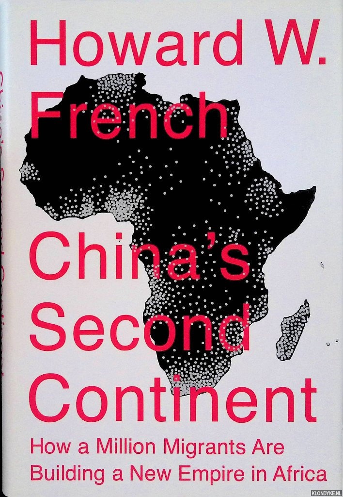 French, Howard W. - China's Second Continent: How a Million Migrants Are Building a New Empire in Africa