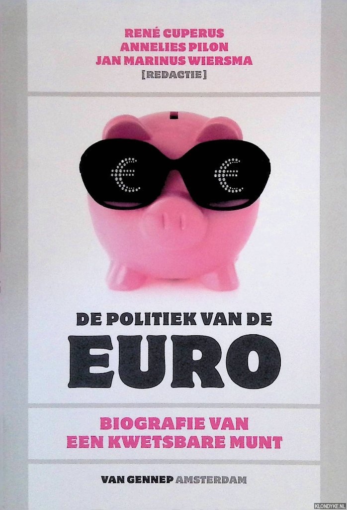 Cuperus, Ren & Annelies Pilon & Jan Marinus Wiersma (redactie) - De politiek van de euro: biografie van een kwetsbare munt