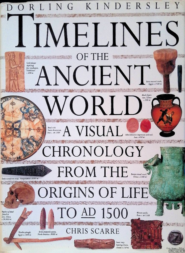 Scarre, Chris - Timelines of the Ancient World A Visual Chronology from the Origins of Life to 1500 AD