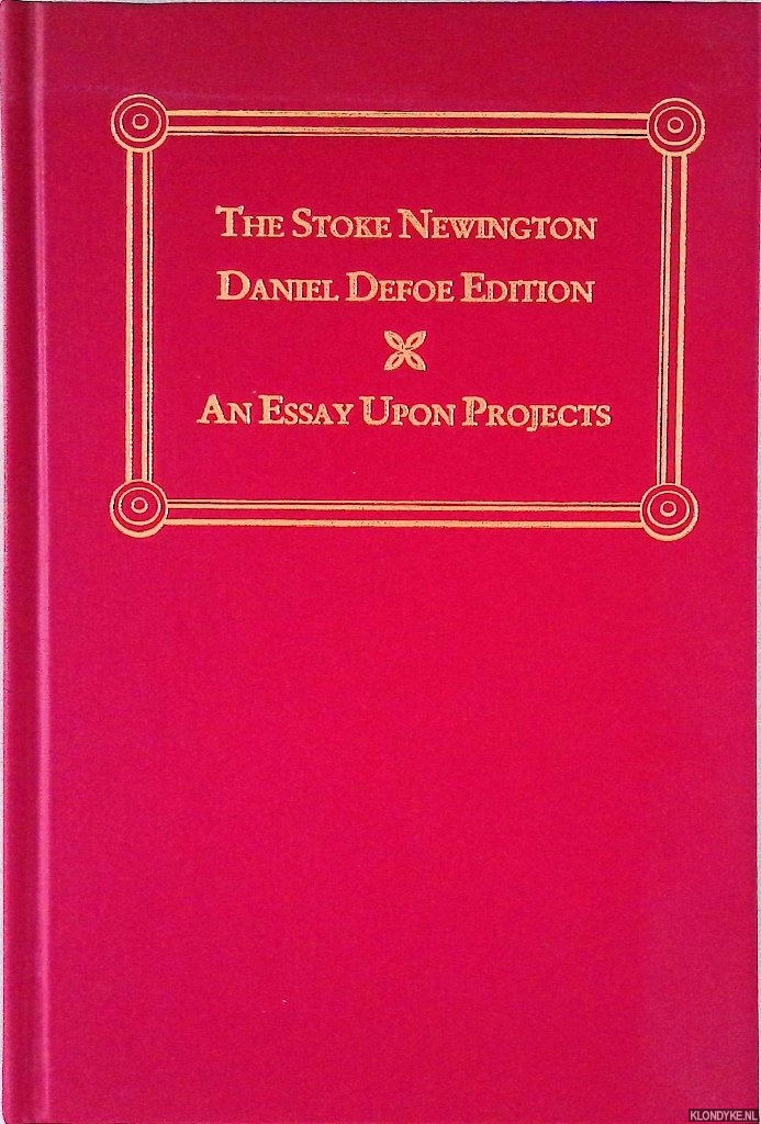 Defoe, Daniel - An Essay Upon Projects: The Stoke Newington Daniel Defoe Edition