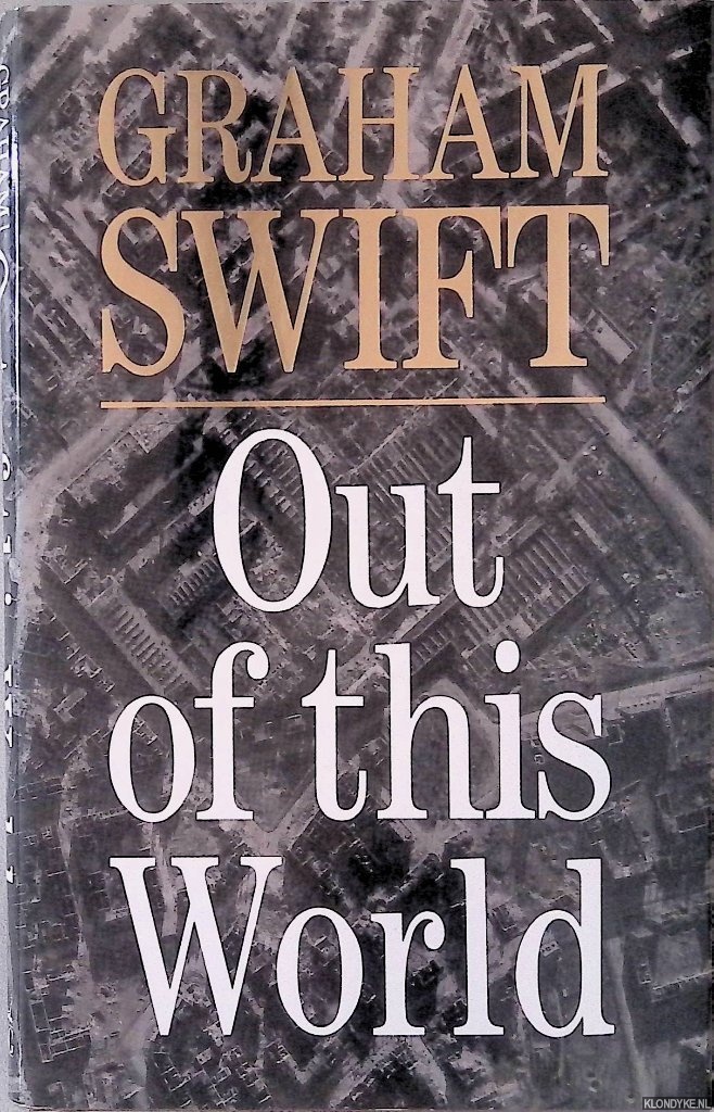 Swift, Graham - Out of This World