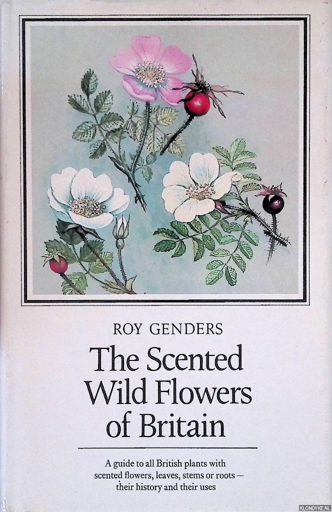 Genders, Roy - The Scented Wild Flowers of Britain: a Guide to all British plants with scented flowers, leaves, stems or roots - their history and their uses