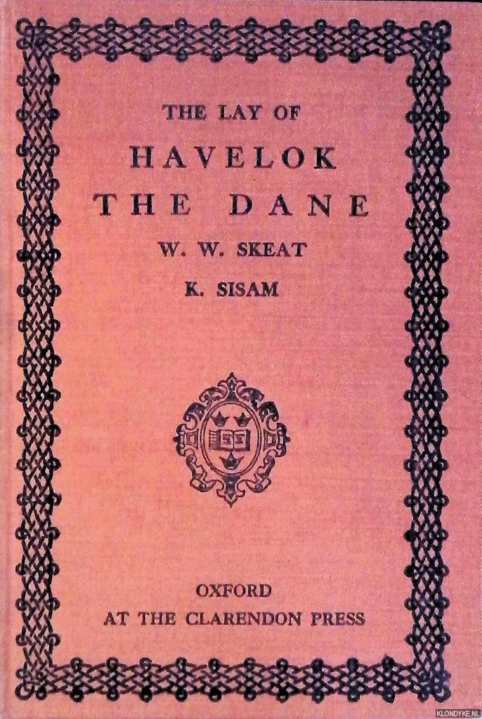 Skeat, Walter W. & K. Sisam (editors) - The Lay of Havelok the Dane: re-edited from Ms. Laud Misc. 108 in the Bodleian Library, Oxford