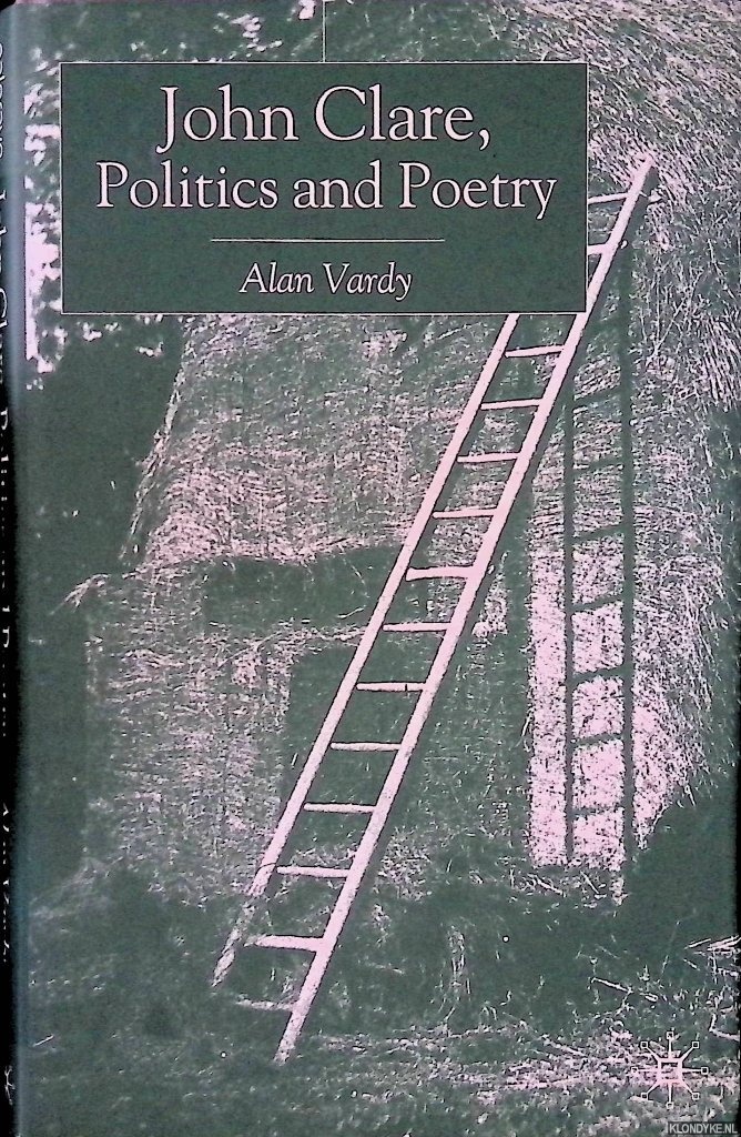 Vardy, Alan - John Clare: Politics and Poetry