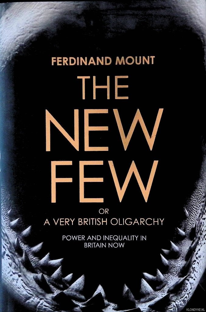 Mount, Ferdinand - The New Few or a Very British Oligarchy