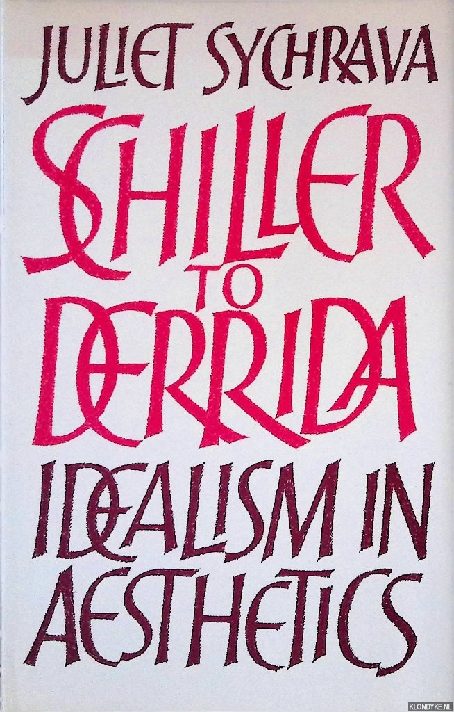 Sychrava, Juliet - Schiller to Derrida: Idealism in Aesthetics