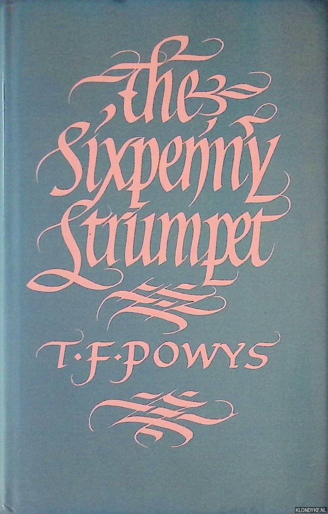Powys, T. F. - The Sixpenny Strumpet: In good earth; God; The two thieves; The sixpenny strumpet
