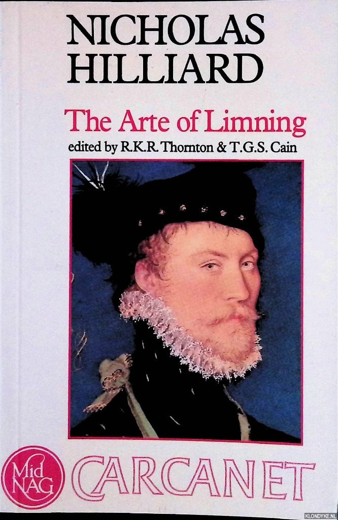 Hilliard, Nicholas - A Treatise Concerning the Arte of Limning: Together with A More Compendious Discourse Concerning Ye Art of Limning