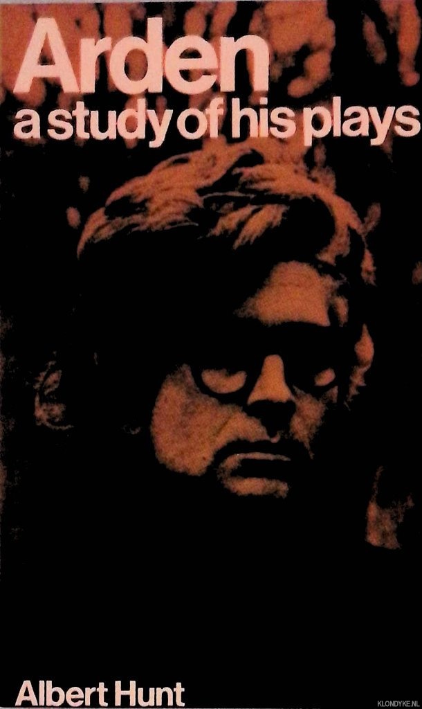 Hunt, Albert - Arden: A Study of His Plays