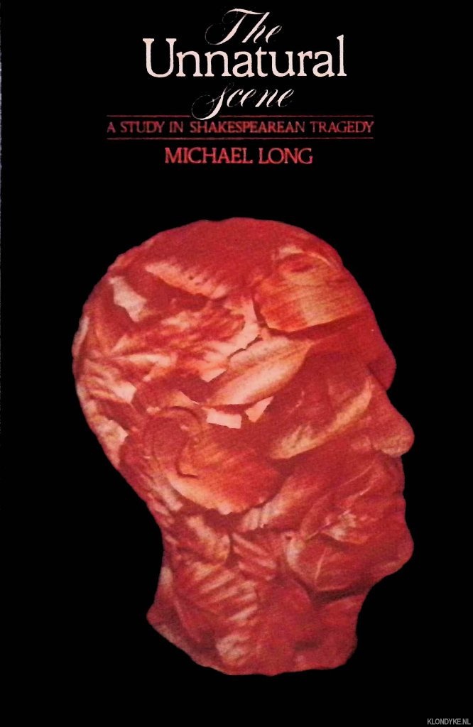 Long, Michael - Unnatural Scene: Study in Shakespearian Tragedy