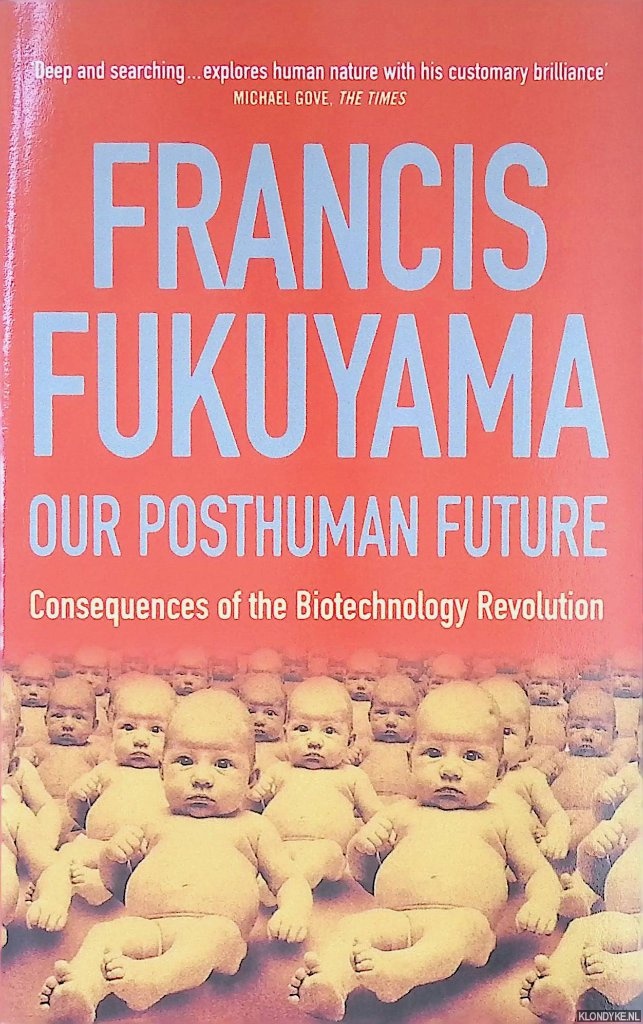 Fukuyama, Francis - Our Posthuman Future: Consequences of the Biotechnology Revolution