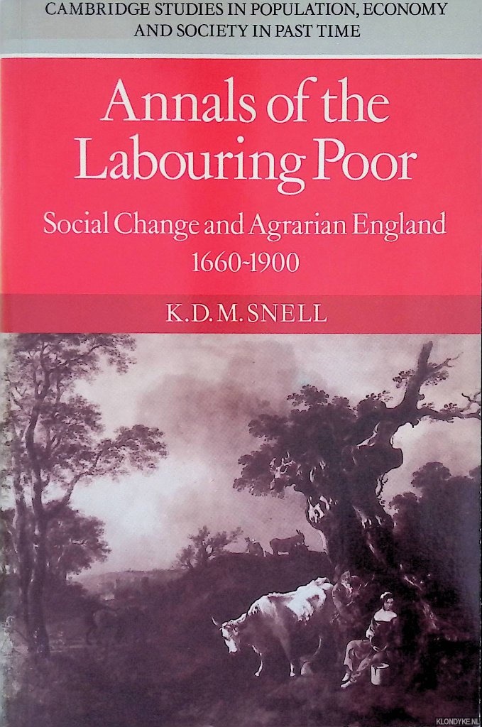 Snell, K.D.M. - Annals of the Labouring Poor: Social Change and Agrarian England, 1660-1900