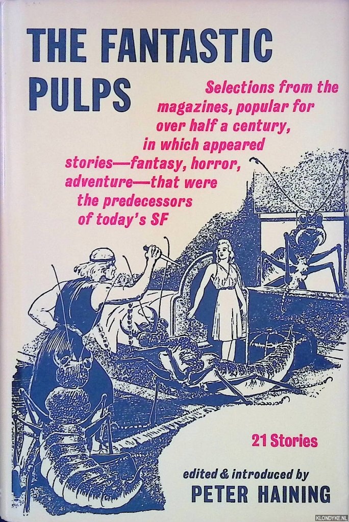 Haining, Peter (editor) - The Fantastic Pulps: selections from the magazines, popular for over half a century, in which appeared stories - fantasy, horror, adventure - that were the predecessors of today's SF: 21 Stories