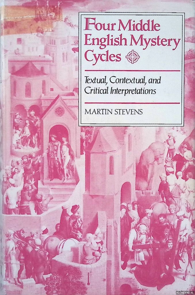 Stevens, Martin - Four Middle English Mystery Cycles: Textual, Contextual, and Critical Interpretations