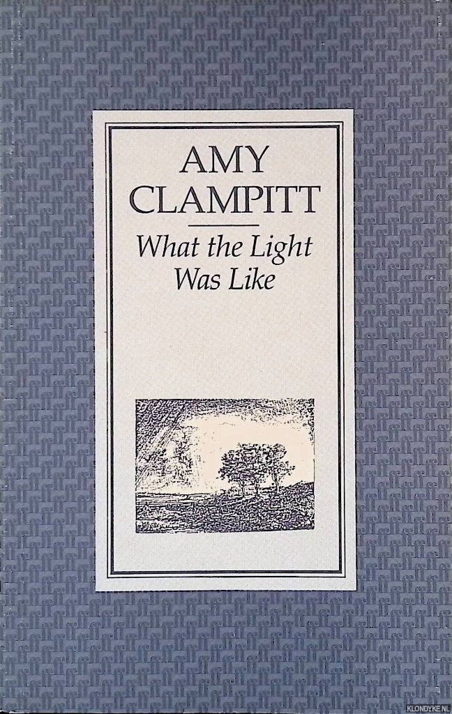 Clampitt, Amy - What the Light Was Like