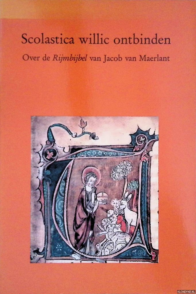 Moolenbroek, Jaap van & Maaike Mulder - Scolastica willic ontbinden: over de Rijmbijbel van Jacob van Maerlant