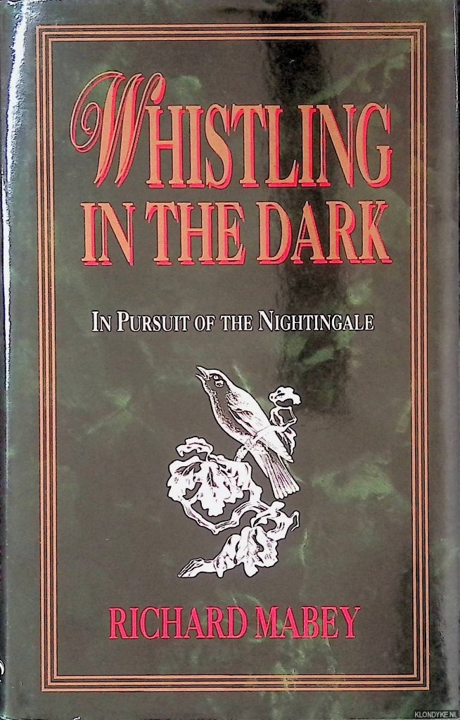Mabey, Richard - Whistling In The Dark: In Pursuit of the Nightingale