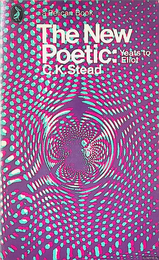 Stead, C.K. - The New Poetic: Yeats to Eliot