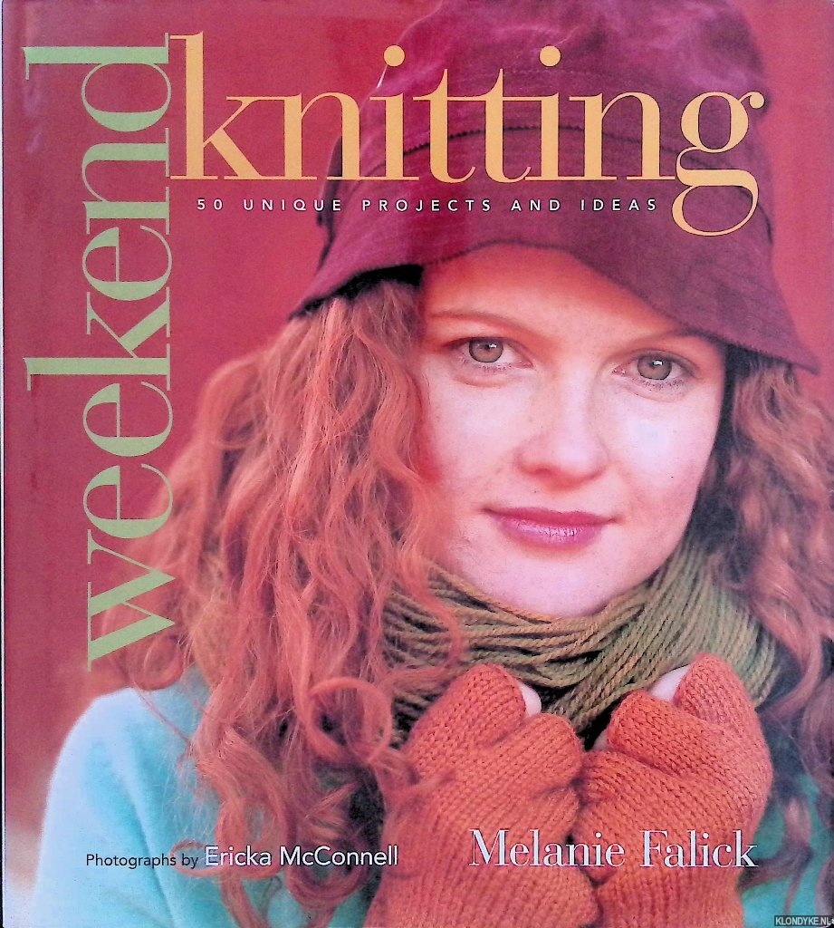 Falick, Melanie - Weekend Knitting: 50 Unique Projects and Ideas